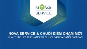 Nova service và chuỗi điểm chạm mới khai thác lợi thế vàng từ chuỗi F&B đa dạng bản sắc